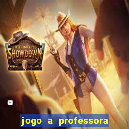 jogo a professora escola legal